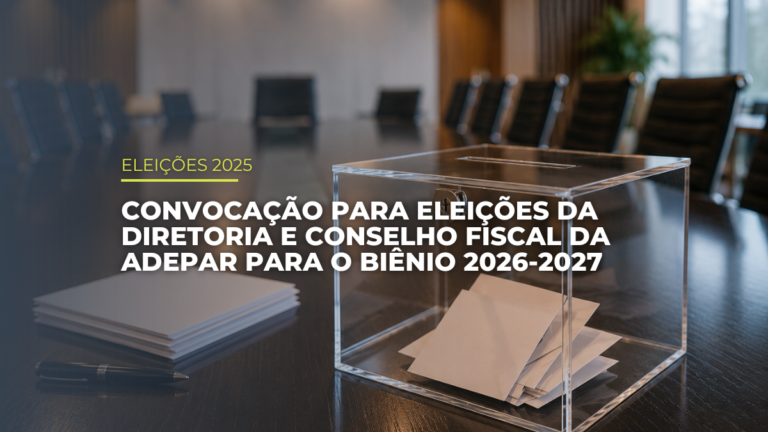 CONVOCAÇÃO PARA ELEIÇÕES DA DIRETORIA E CONSELHO FISCAL DA ADEPAR PARA O BIÊNIO 2026-2027 18/10/2025